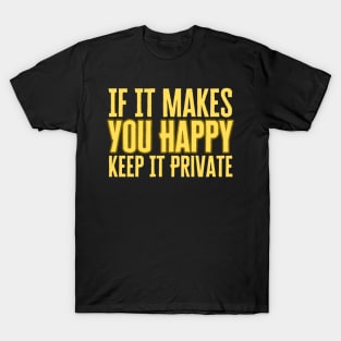 If It Makes You Happy Keep It Private T-Shirt